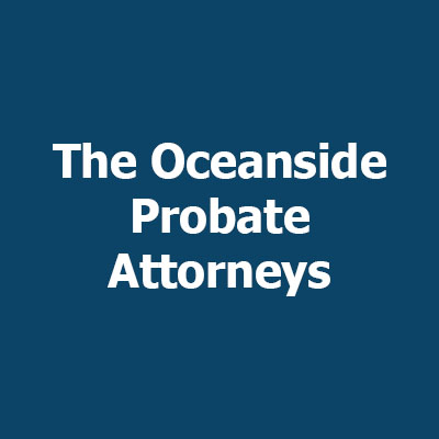 The Oceanside Probate Attorneys